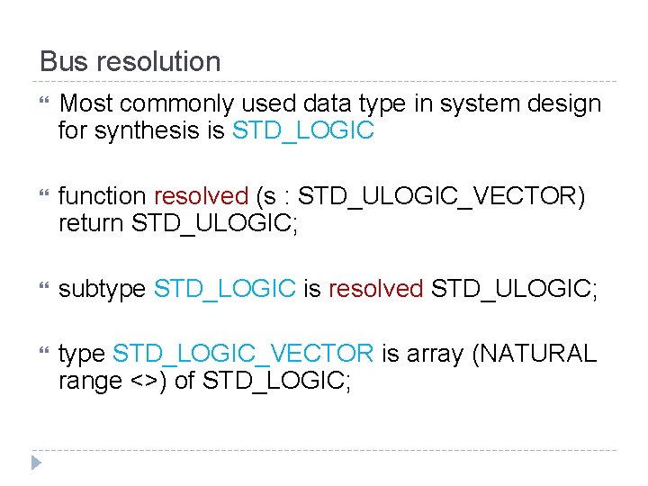 Bus resolution Most commonly used data type in system design for synthesis is STD_LOGIC