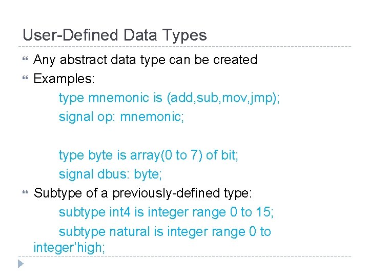 User-Defined Data Types Any abstract data type can be created Examples: type mnemonic is