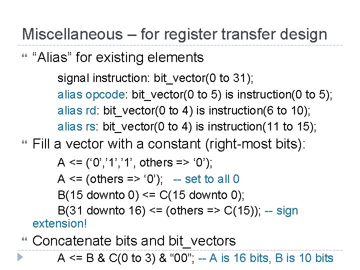 Miscellaneous – for register transfer design “Alias” for existing elements signal instruction: bit_vector(0 to