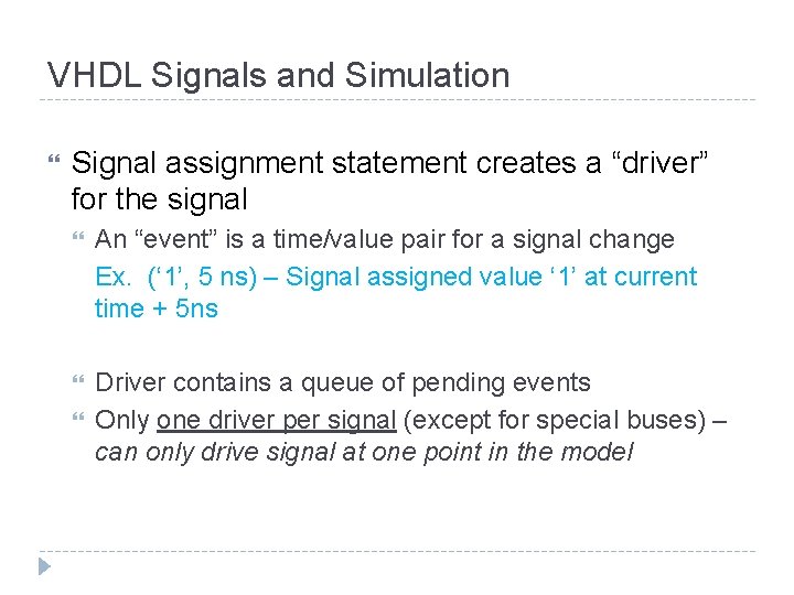 VHDL Signals and Simulation Signal assignment statement creates a “driver” for the signal An