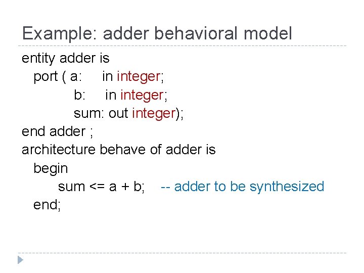 Example: adder behavioral model entity adder is port ( a: in integer; b: in
