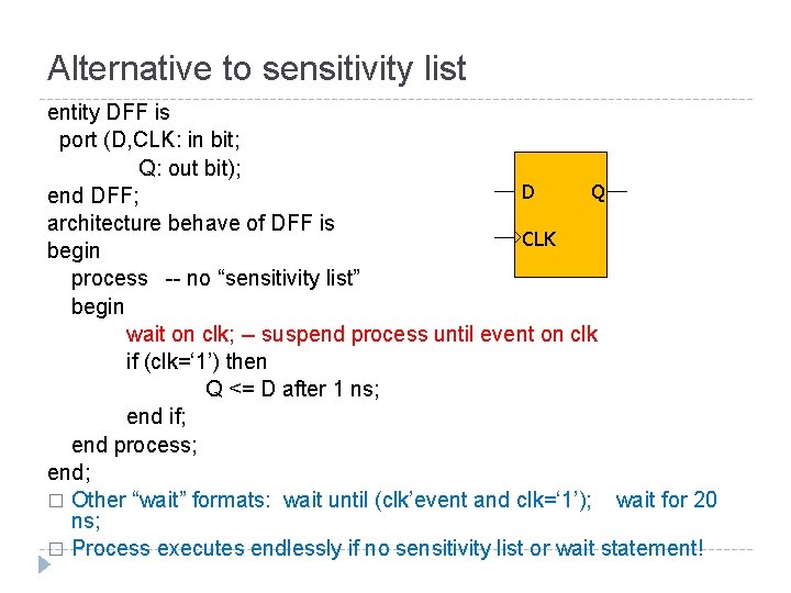 Alternative to sensitivity list entity DFF is port (D, CLK: in bit; Q: out
