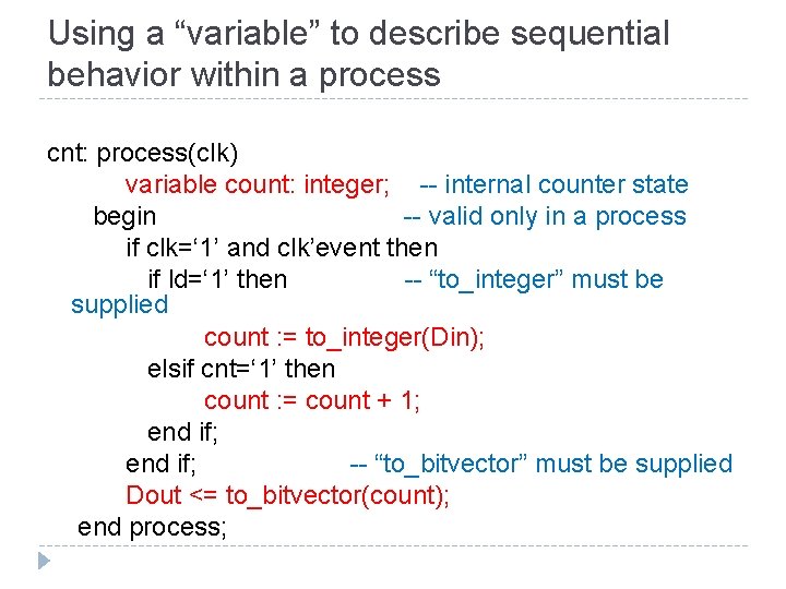 Using a “variable” to describe sequential behavior within a process cnt: process(clk) variable count: