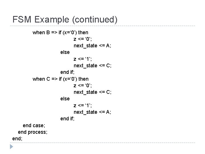 FSM Example (continued) when B => if (x=‘ 0’) then z <= ‘ 0’;