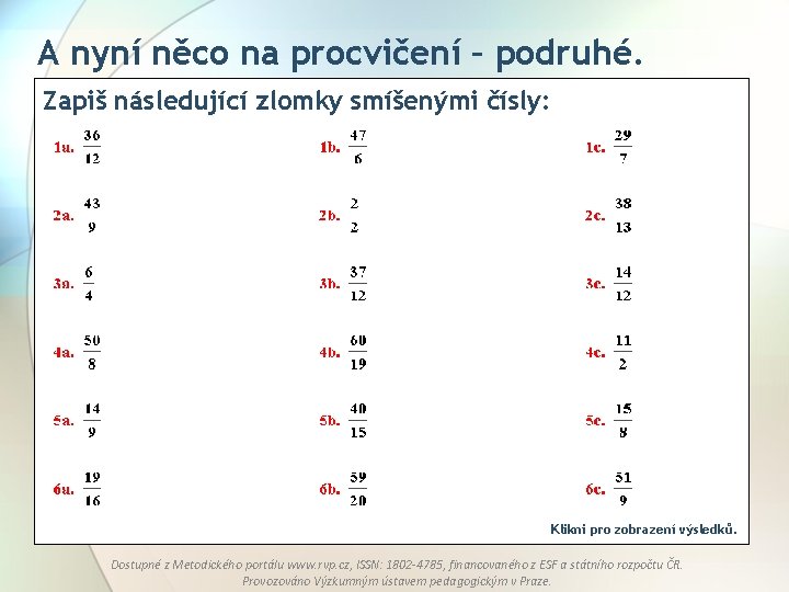 A nyní něco na procvičení – podruhé. Zapiš následující zlomky smíšenými čísly: Klikni pro