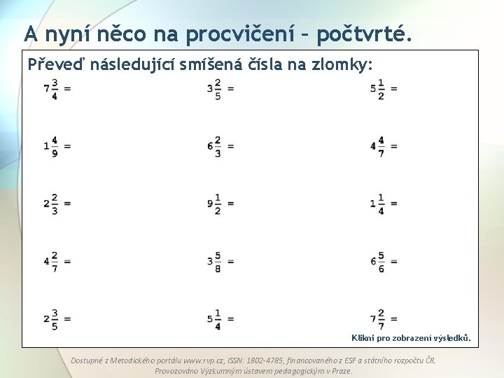 A nyní něco na procvičení – počtvrté. Převeď následující smíšená čísla na zlomky: Klikni