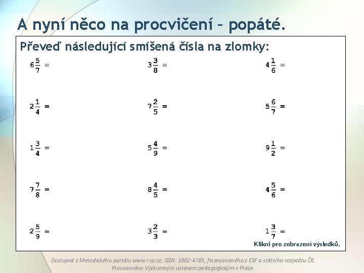 A nyní něco na procvičení – popáté. Převeď následující smíšená čísla na zlomky: Klikni