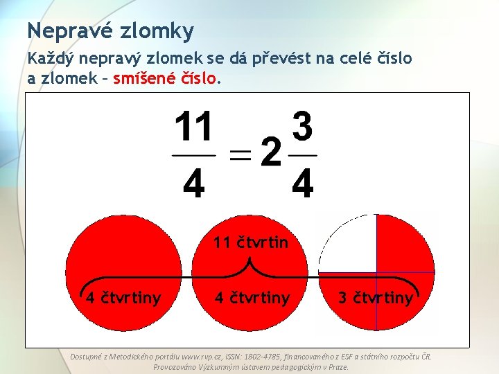 Nepravé zlomky Každý nepravý zlomek se dá převést na celé číslo a zlomek –