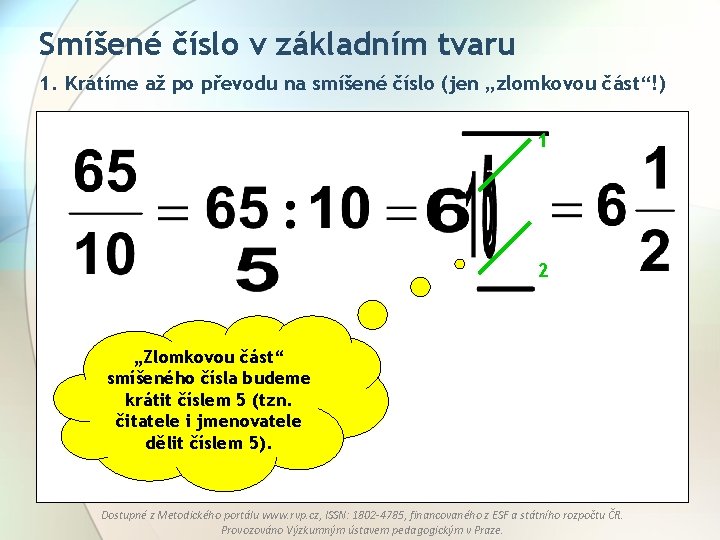 Smíšené číslo v základním tvaru 1. Krátíme až po převodu na smíšené číslo (jen