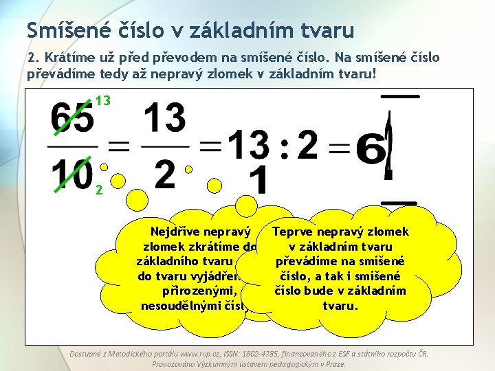 Smíšené číslo v základním tvaru 2. Krátíme už před převodem na smíšené číslo. Na