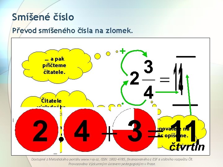 Smíšené číslo Převod smíšeného čísla na zlomek. … a pak přičteme čitatele. Čitatele výsledného