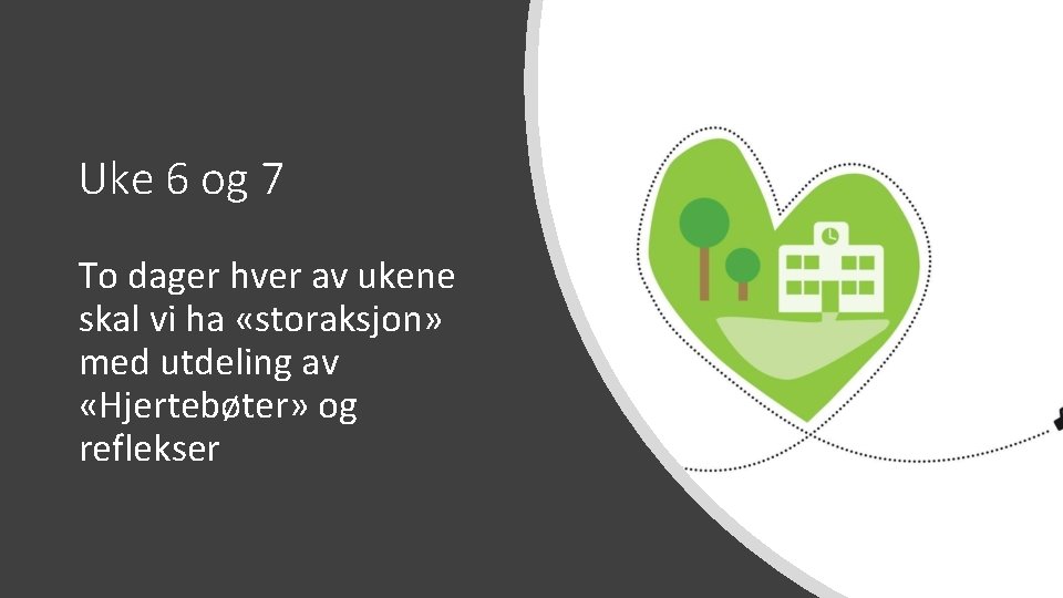 Uke 6 og 7 To dager hver av ukene skal vi ha «storaksjon» med