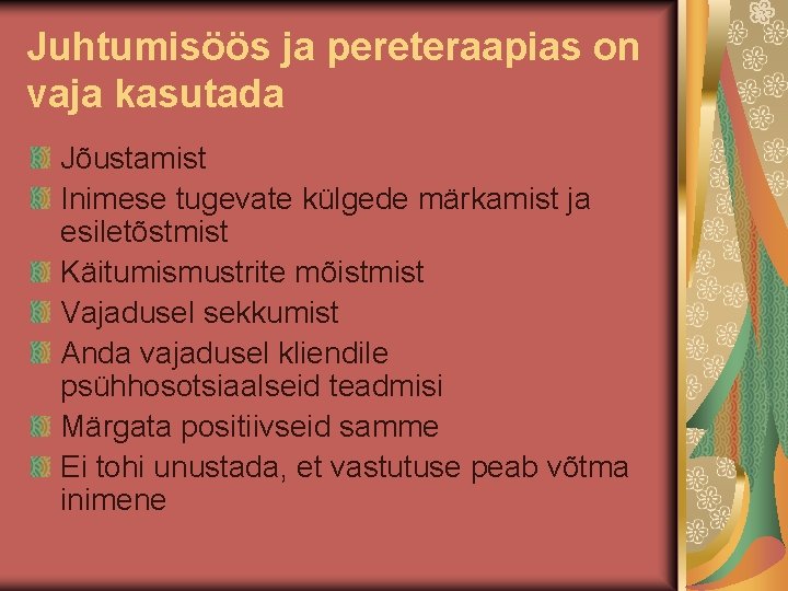 Juhtumisöös ja pereteraapias on vaja kasutada Jõustamist Inimese tugevate külgede märkamist ja esiletõstmist Käitumismustrite Juhtumisöös ja pereteraapias on vaja kasutada Jõustamist Inimese tugevate külgede märkamist ja esiletõstmist Käitumismustrite