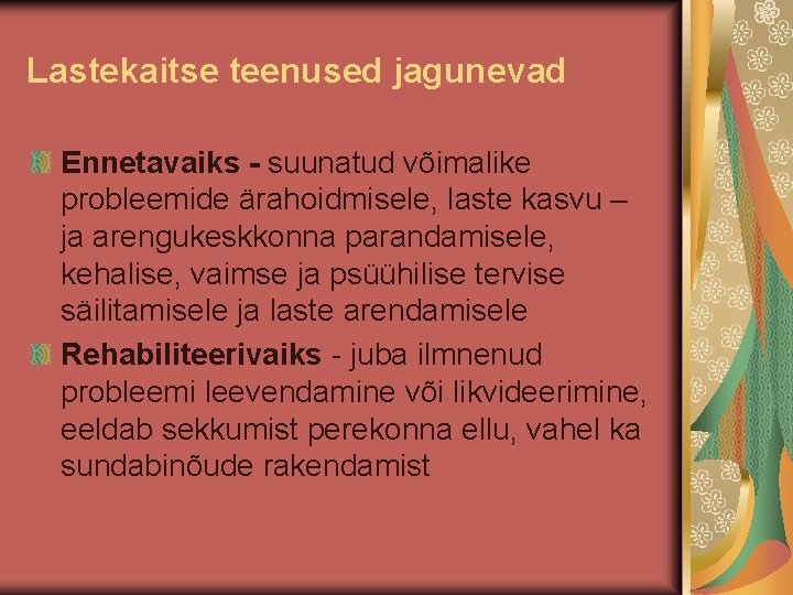 Lastekaitse teenused jagunevad Ennetavaiks - suunatud võimalike probleemide ärahoidmisele, laste kasvu – ja arengukeskkonna Lastekaitse teenused jagunevad Ennetavaiks - suunatud võimalike probleemide ärahoidmisele, laste kasvu – ja arengukeskkonna