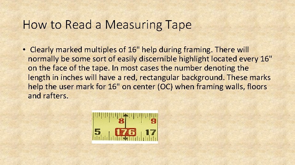 How to Read a Measuring Tape • Clearly marked multiples of 16" help during