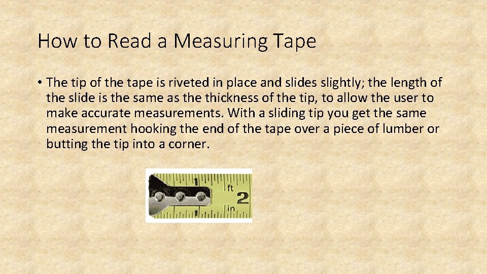 How to Read a Measuring Tape • The tip of the tape is riveted