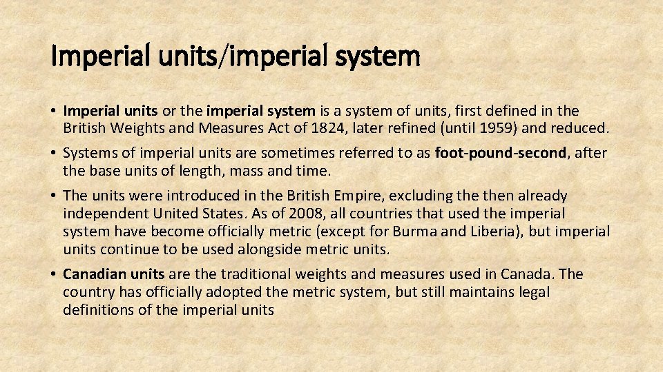 Imperial units/imperial system • Imperial units or the imperial system is a system of