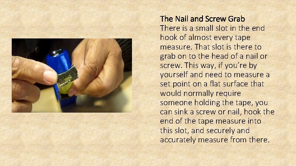 The Nail and Screw Grab There is a small slot in the end hook