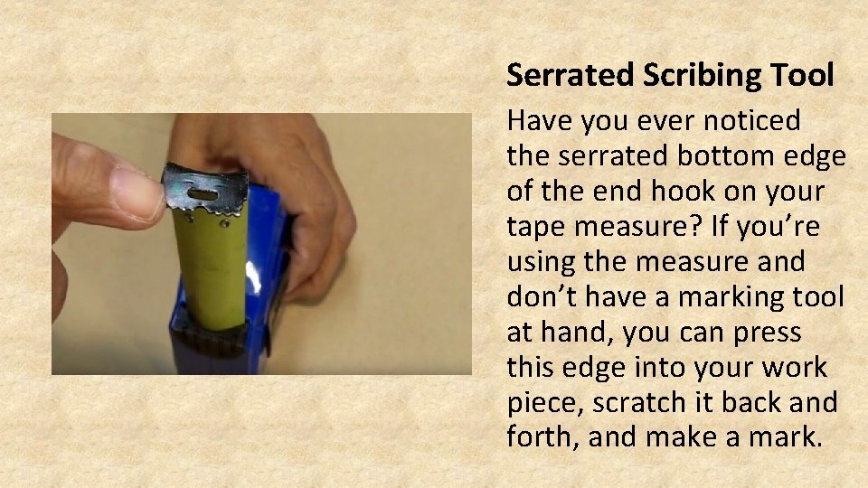 Serrated Scribing Tool Have you ever noticed the serrated bottom edge of the end