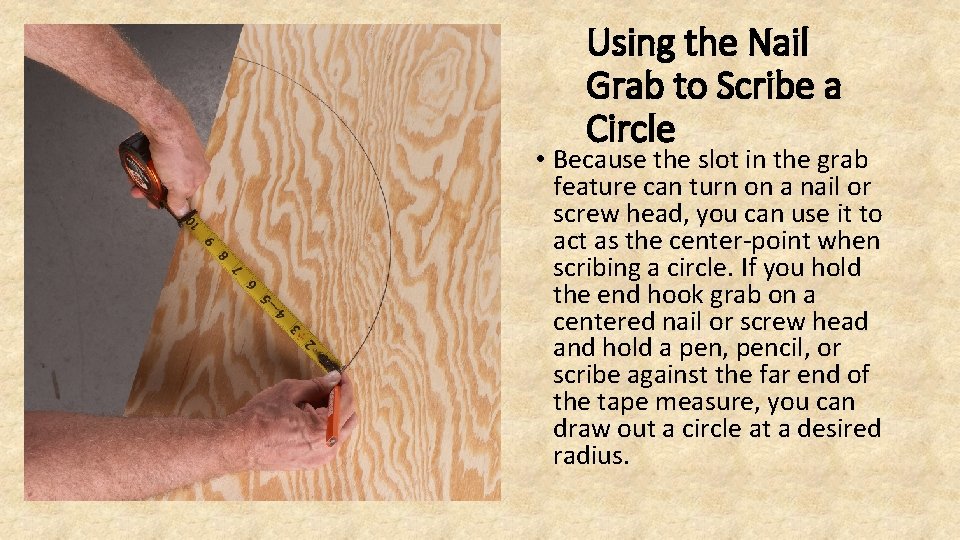 Using the Nail Grab to Scribe a Circle • Because the slot in the