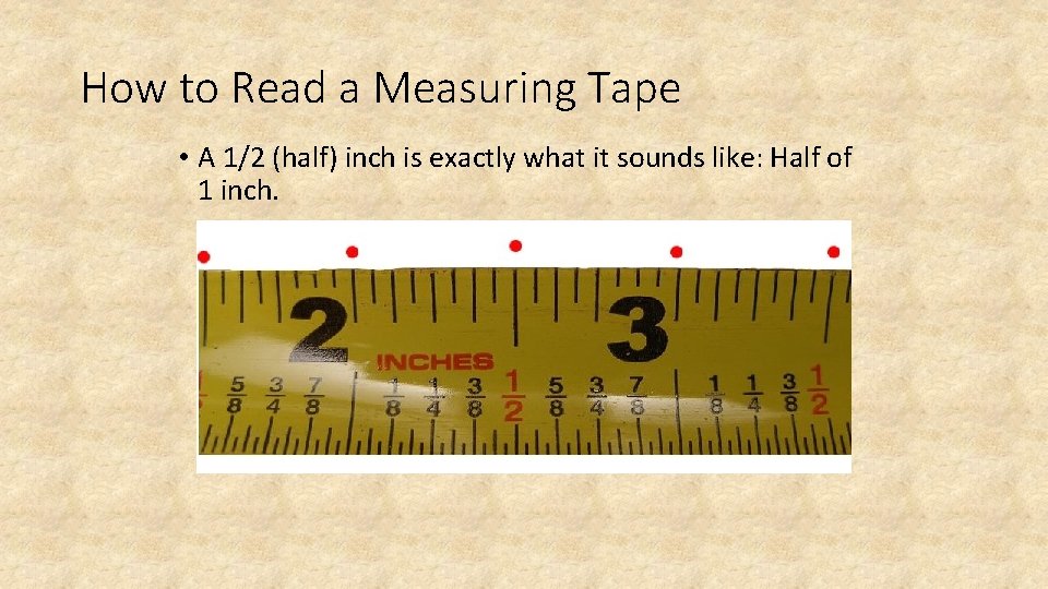 How to Read a Measuring Tape • A 1/2 (half) inch is exactly what