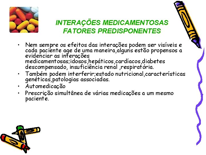 INTERAÇÕES MEDICAMENTOSAS FATORES PREDISPONENTES • Nem sempre os efeitos das interações podem ser visíveis