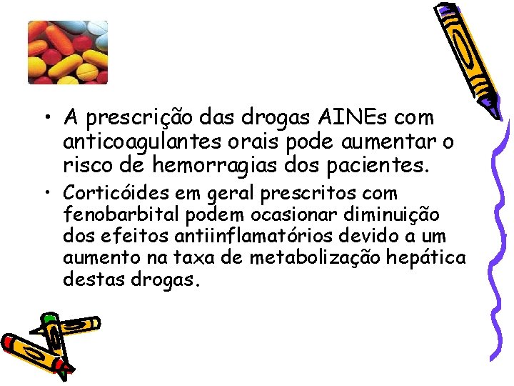  • A prescrição das drogas AINEs com anticoagulantes orais pode aumentar o risco