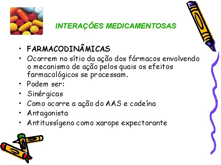 INTERAÇÕES MEDICAMENTOSAS • FARMACODIN MICAS • Ocorrem no sítio da ação dos fármacos envolvendo