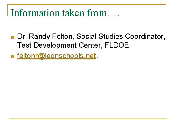 Information taken from…. n n Dr. Randy Felton, Social Studies Coordinator, Test Development Center,