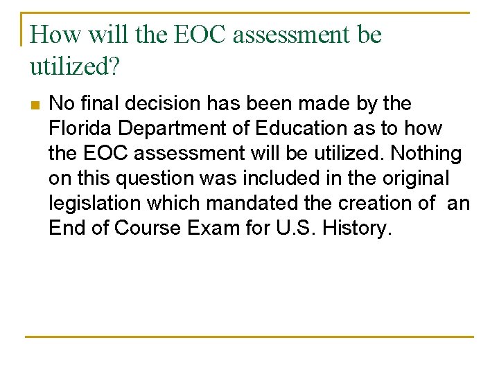 How will the EOC assessment be utilized? n No final decision has been made