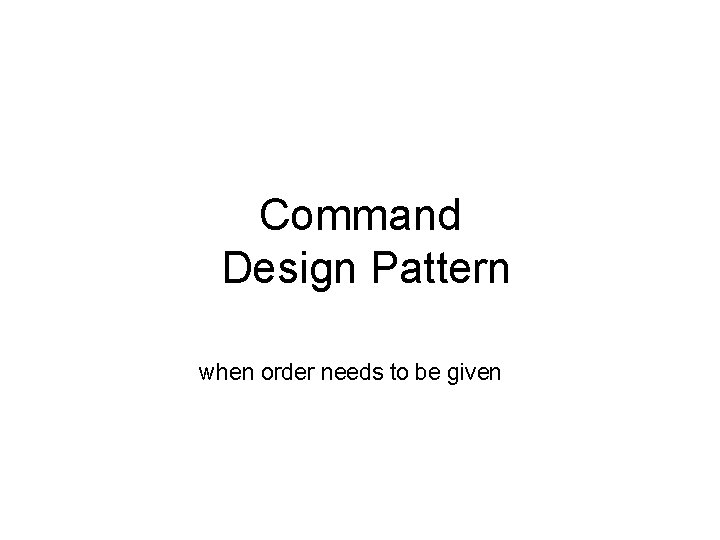 Command Design Pattern when order needs to be given 