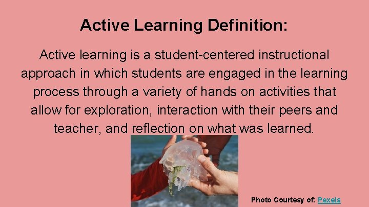Active Learning Definition: Active learning is a student-centered instructional approach in which students are