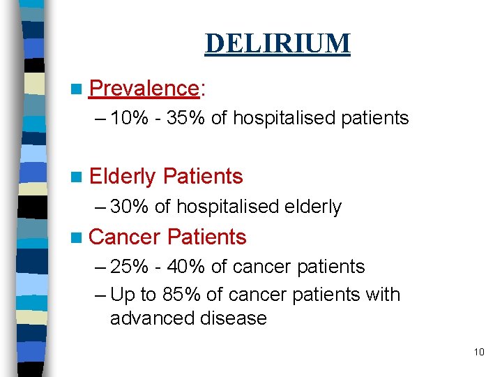 DELIRIUM n Prevalence: – 10% - 35% of hospitalised patients n Elderly Patients –