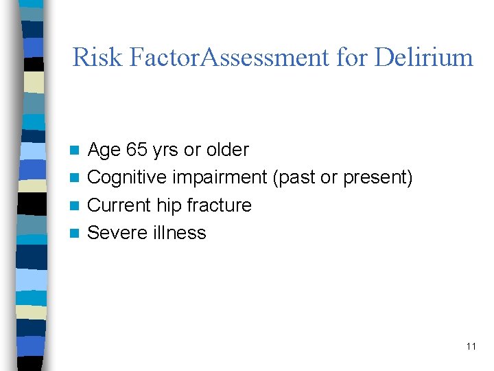 Risk Factor. Assessment for Delirium Age 65 yrs or older n Cognitive impairment (past