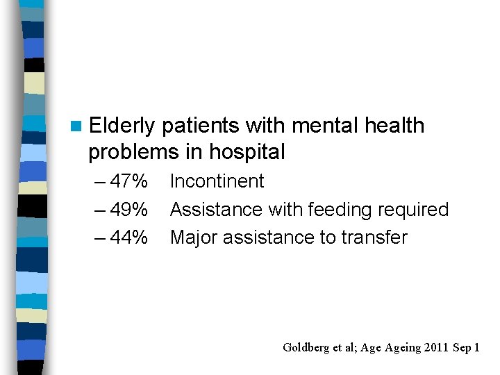 n Elderly patients with mental health problems in hospital – 47% – 49% –