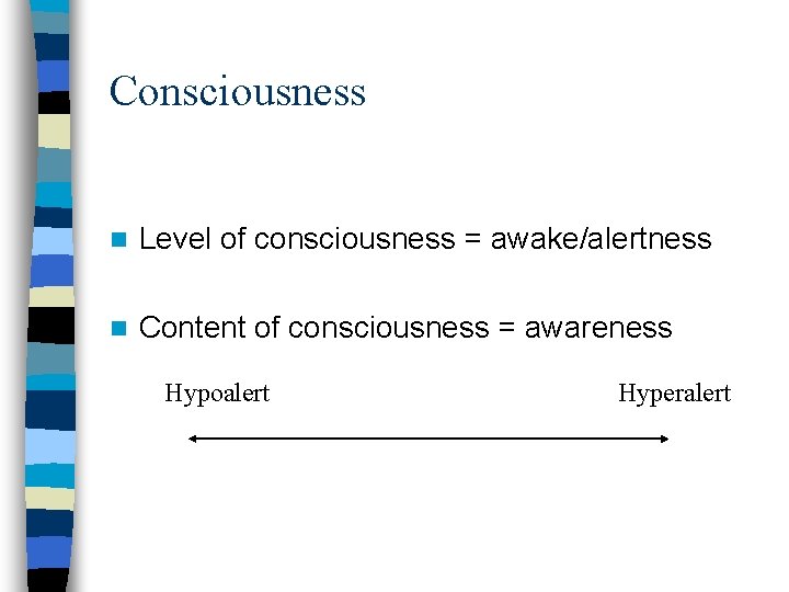 Consciousness n Level of consciousness = awake/alertness n Content of consciousness = awareness Hypoalert