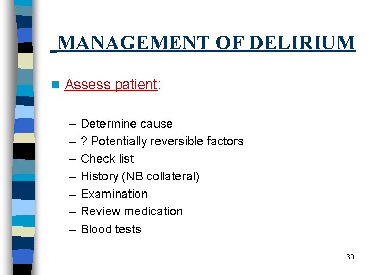 MANAGEMENT OF DELIRIUM n Assess patient: – – – – Determine cause ? Potentially