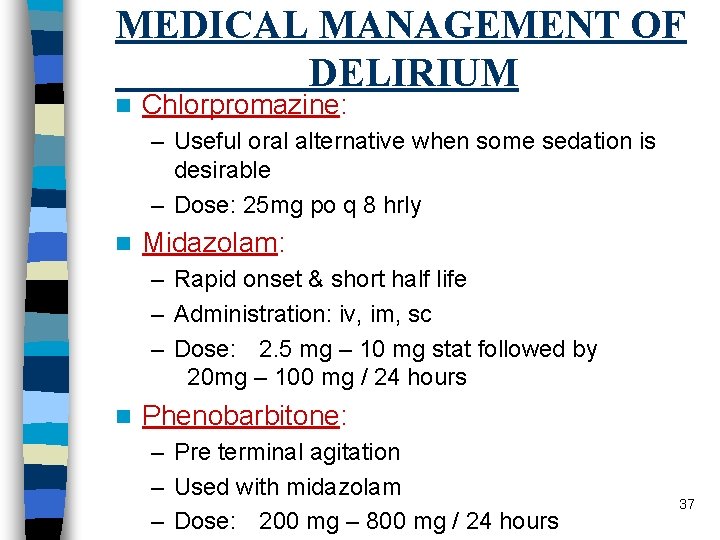 MEDICAL MANAGEMENT OF DELIRIUM n Chlorpromazine: – Useful oral alternative when some sedation is