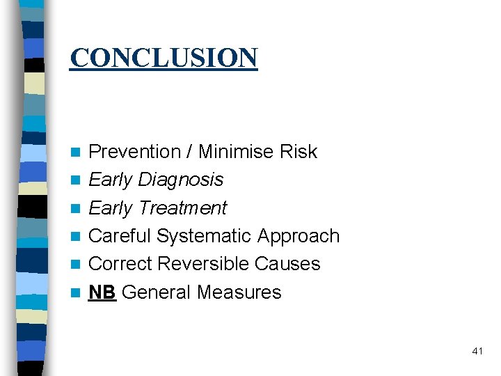 CONCLUSION n n n Prevention / Minimise Risk Early Diagnosis Early Treatment Careful Systematic