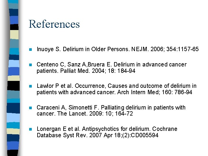 References n Inuoye S. Delirium in Older Persons. NEJM. 2006; 354: 1157 -65 n