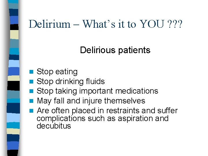 Delirium – What’s it to YOU ? ? ? Delirious patients n n n