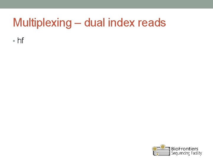 Multiplexing – dual index reads • hf 