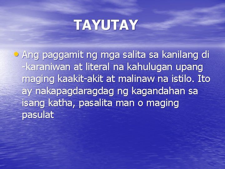 TAYUTAY • Ang paggamit ng mga salita sa kanilang di -karaniwan at literal na