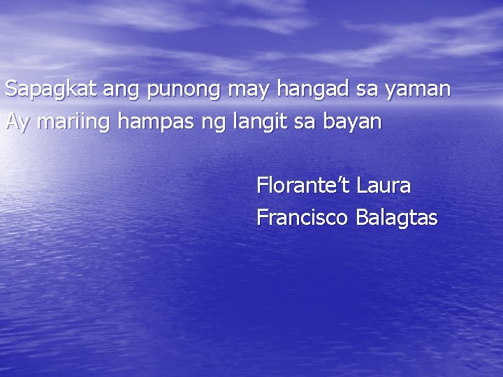 Sapagkat ang punong may hangad sa yaman Ay mariing hampas ng langit sa bayan