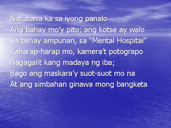 Natutuwa ka sa iyong panalo Ang bahay mo’y pito; ang kotse ay walo Sa