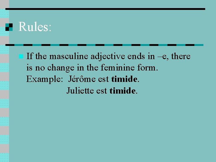 Rules: n If the masculine adjective ends in –e, there is no change in