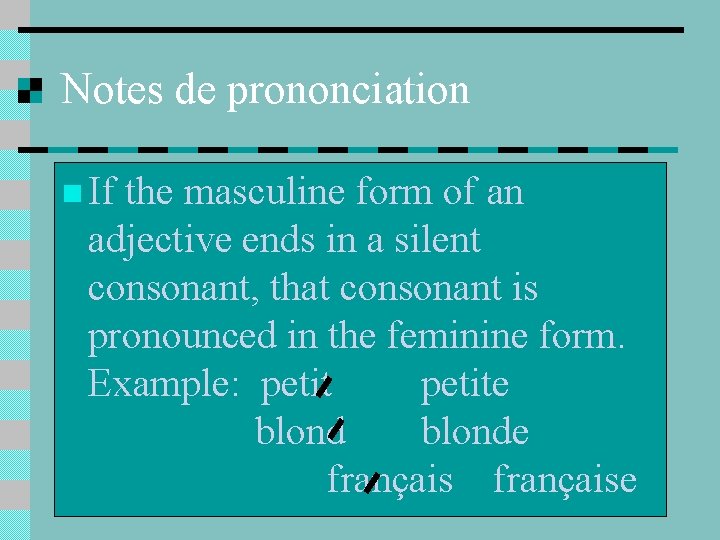 Notes de prononciation n If the masculine form of an adjective ends in a