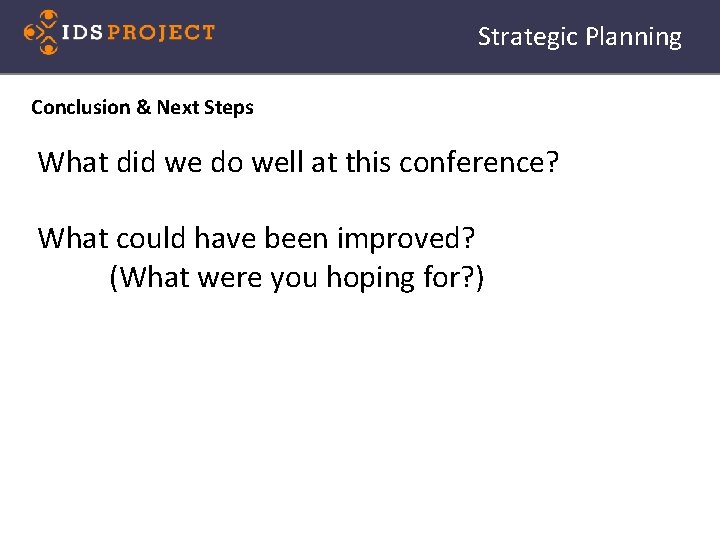 Strategic Planning Conclusion & Next Steps What did we do well at this conference?