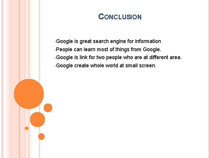  CONCLUSION • Google is great search engine for information • People can learn
