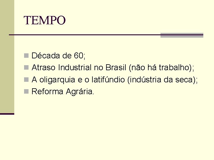 TEMPO n Década de 60; n Atraso Industrial no Brasil (não há trabalho); n